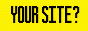 Your Site Here?
